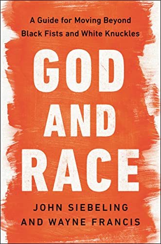 God and Race: A Guide for Moving Beyond Black Fists and White Knuckles