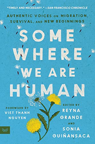 Somewhere We Are Human: Authentic Voices on Migration, Survival, and New Beginnings