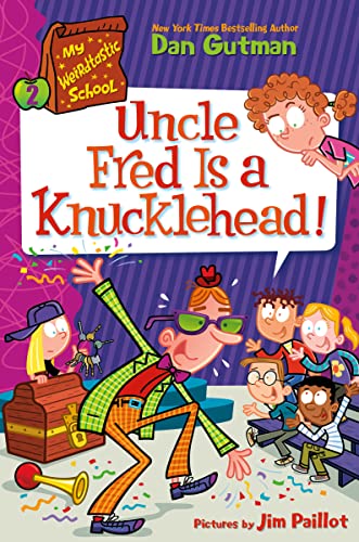 Uncle Fred Is a Knucklehead! (My Weirdtastic School, Bk. 2)