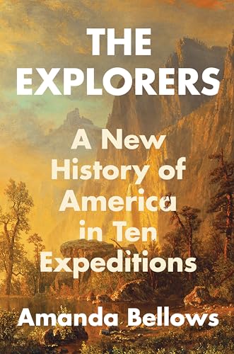 The Explorers: A New History of America in Ten Expeditions