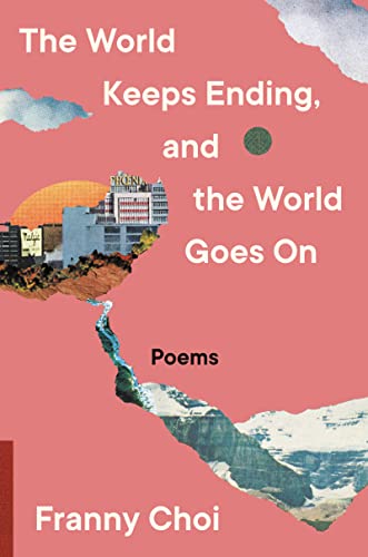 The World Keeps Ending, and the World Goes On: Poems