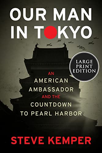 Our Man in Tokyo: An American Ambassador and the Countdown to Pearl Harbor (Large Print Edition)