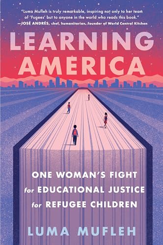 Learning America: One Woman's Fight for Educational Justice for Refugee Children