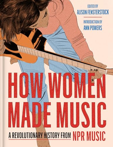 How Women Made Music: A Revolutionary History From NPR Music