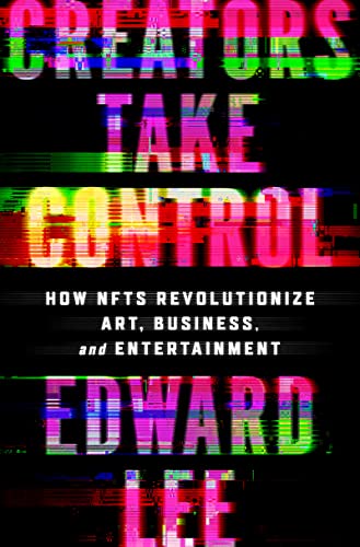 Creators Take Control: How NFTs Revolutionize Art, Business, and Entertainment