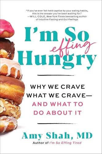 I'm So Effing Hungry: Why We Crave What We Crave – and What to Do About It