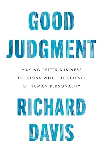 Good Judgment: Making Better Business Decisions With the Science of Human Personality
