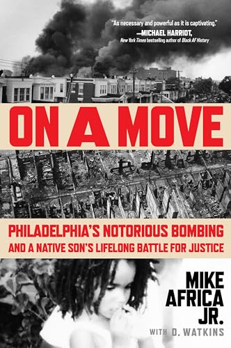 On a Move: Philadelphia’s Notorious Bombing and a Native Son’s Lifelong Battle for Justice