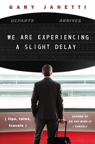We Are Experiencing a Slight Delay (Tips, Tales, Travels)