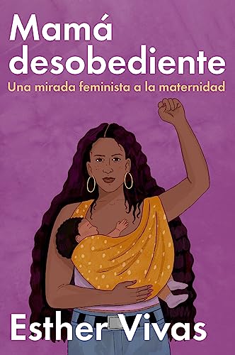 Mamá Desobediente: Una Mirada Feminista a La Maternidad