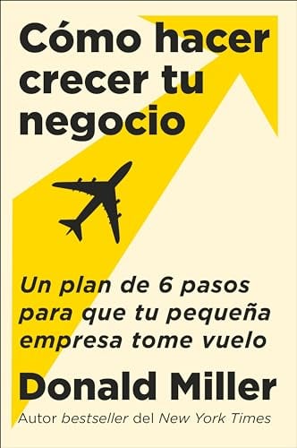 Como Hacer Crecer Tu Negocio: Un Plan De 6 Pasos Para Que Tu Pequena Empresa Tome Vuelo