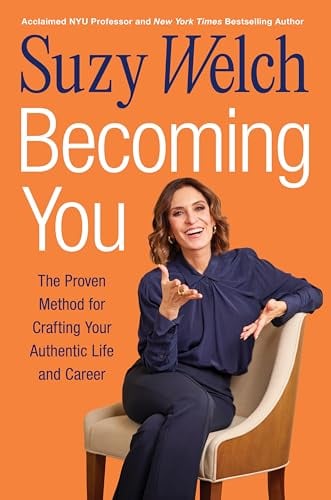 Becoming You: The Proven Method for Crafting Your Authentic Life and Career