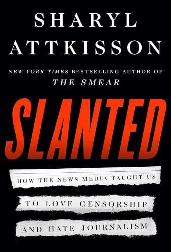 Slanted: How the News Media Taught Us to Love Censorship and Hate Journalism