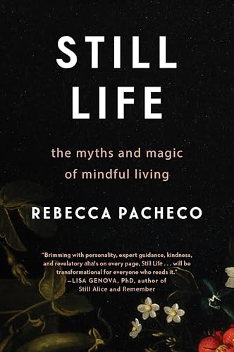 Still Life: The Myths and Magic of Mindful Living