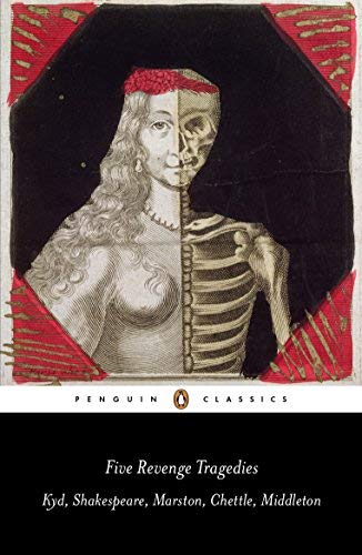Five Revenge Tragedies: The Spanish Tragedy; Hamlet; Antonio's Revenge; The Tragedy of Hoffman; The Revenger's Tragedy (Penguin Classics)