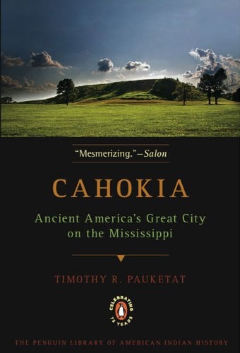 Cahokia: Ancient America's Great City on the Mississippi (Penguin Library of American Indian History)