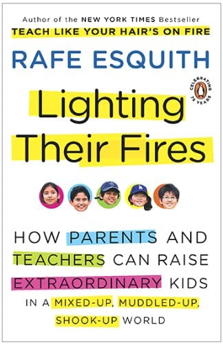 Lighting Their Fires: How Parents and Teachers Can Raise Extraordinary Kids in a Mixed-up, Muddled-up, Shook-up World