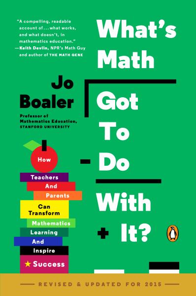 What's Math Got to Do With It? How Teachers and Parents Can Transform Mathematics Learning and Inspire Success
