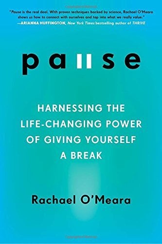 Pause: Harnessing the Life-Changing Power of Giving Yourself a Break
