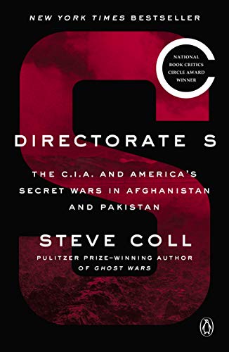 Directorate S: The C.I.A. and America's Secret Wars in Afghanistan and Pakistan