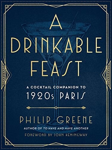 A Drinkable Feast: A Cocktail Companion to 1920s Paris
