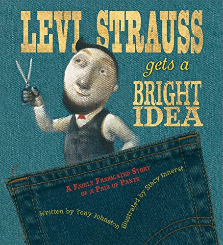 Levi Strauss Gets a Bright Idea: A Fairly Fabricated Story of a Pair of Pants