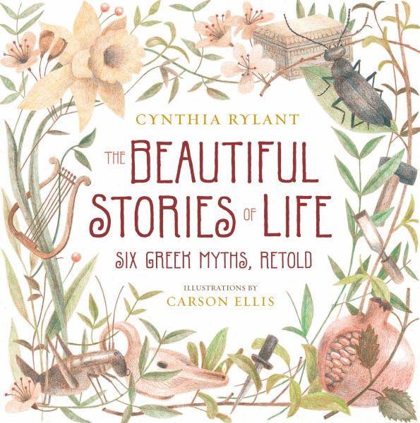 The Beautiful Stories of Life: Six Greek Myths, Retold