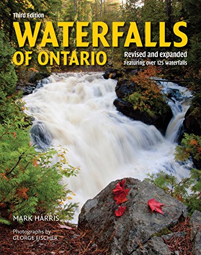 Waterfalls of Ontario: Featuring Over 125 Waterfalls (Revised and Expanded Third Edition)
