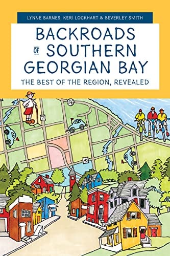 Backroads of Southern Georgian Bay: The Best of the Region, Revealed