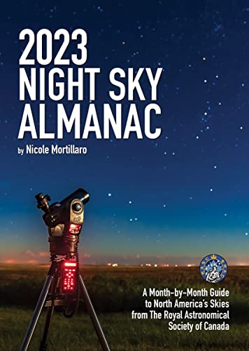 2023 Night Sky Almanac: A Month-By-Month Guide to North America's Skies From the Royal Astronomical Society of Canada (Guide to the Night Sky)
