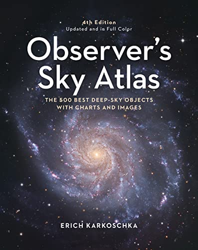 Observer's Sky Atlas: The 500 Best Deep-Sky Objects With Charts and Images (4th Edition)