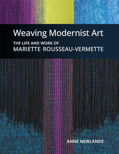 Weaving Modernist Art: The Life and Work of Mariette Rousseau-Vermette