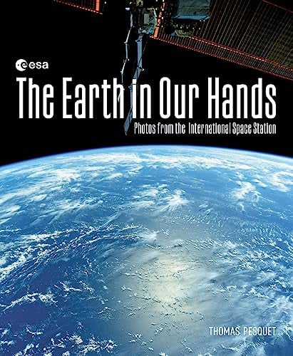 The Earth in Our Hands: Photos From the International Space Station