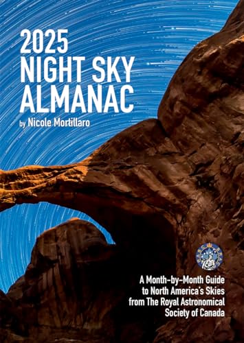 2025 Night Sky Almanac: A Month-by-Month Guide to North America's Skies From The Royal Astronomical Society of Canada