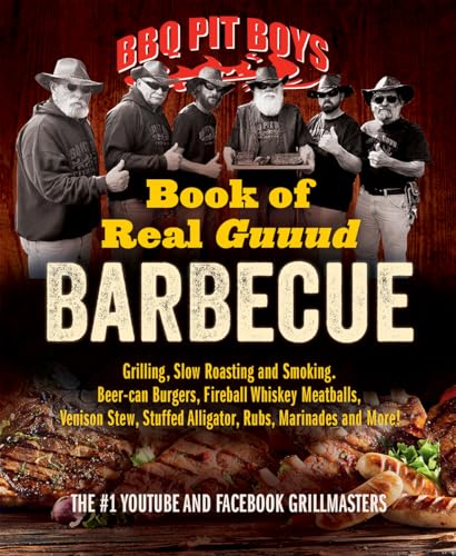 Book of Real Guuud Barbecue: Grilling, Slow Roasting and Smoking, Beer-can Burgers, Fireball Whiskey Meatballs, Venison Stew, Stuffed Alligator...