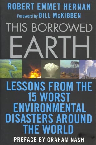 This Borrowed Earth: Lessons from the Fifteen Worst Environmental Disasters around the World