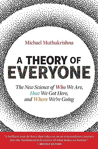 A Theory of Everyone: The New Science of Who We Are, How We Got Here, and Where We’re Going