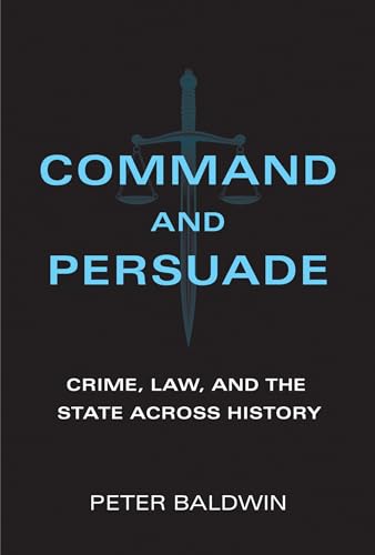 Command and Persuade: Crime, Law, and the State Across History