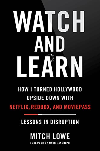 Watch and Learn: How I Turned Hollywood Upside Down With Netflix, Redbox, and MoviePass—Lessons in Disruption