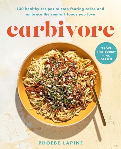 Carbivore: 130 Healthy Recipes to Stop Fearing Carbs and Embrace the Comfort Foods You Love