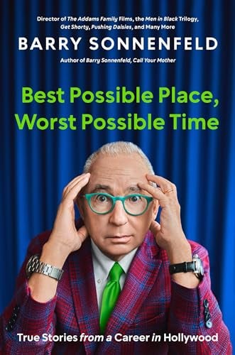 Best Possible Place, Worst Possible Time: True Stories From a Career in Hollywood