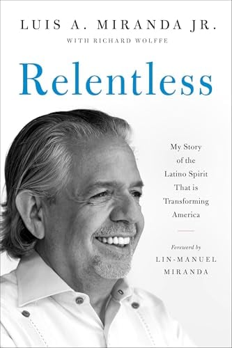 Relentless: My Story of the Latino Spirit That Is Transforming America