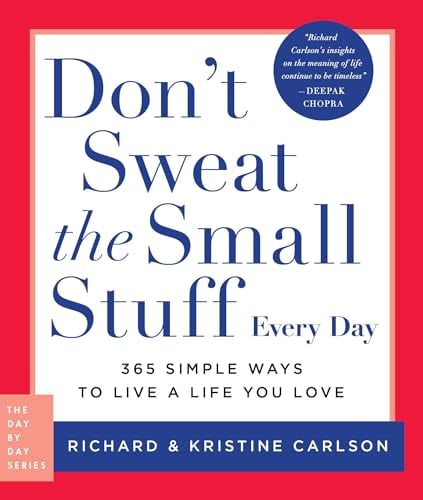 Don't Sweat the Small Stuff Every Day: 365 Simple Ways to Live a Life You Love