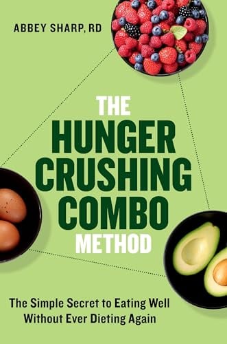 The Hunger Crushing Combo Method: The Simple Secret to Eating Well Without Ever Dieting Again