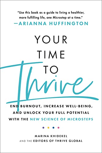 Your Time to Thrive: End Burnout, Increase Well-Being, and Unlock Your Full Potential With the New Science of Microsteps