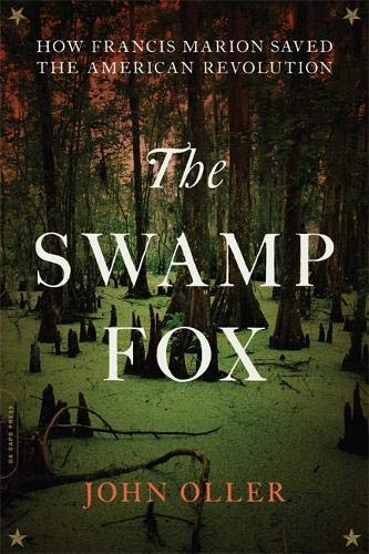 The Swamp Fox; How Francis Marion Saved the American Revolution