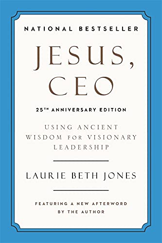 Jesus, CEO: Using Ancient Wisdom for Visionary Leadership (25th Anniversary Edition)