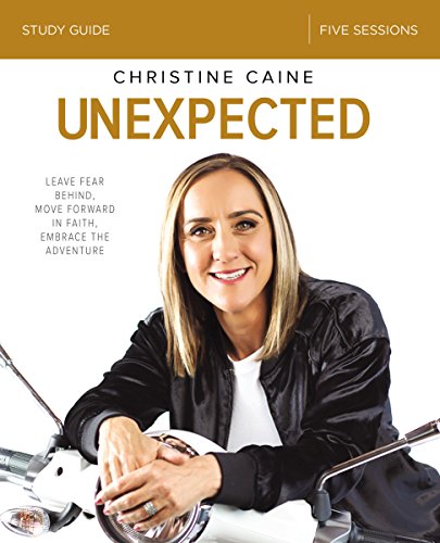Unexpected: Leave Fear Behind, Move Forward in Faith, Embrace the Adventure (Study Guide)