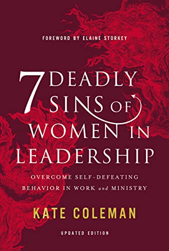 7 Deadly Sins of Women in Leadership: Overcome Self-Defeating Behavior in Work and Ministry