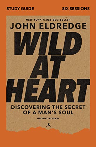 Wild at Heart: Discovering the Secret of a Man's Soul (Updated Edition)